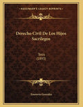 Derecho Civil De Los Hijos Sacrilegos: Tesis (1893) - Paperback