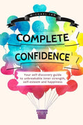 Complete Confidence: Your self-discovery guide to unbreakable inner strength, self-esteem and happiness - Paperback