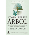 Cómo Leer Un Árbol: Aprende a Interpretar Las Formas de Las Raíces, Los Troncos Y Las Hojas - Paperback