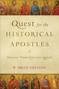 Quest for the Historical Apostles: Tracing Their Lives and Legacies - Paperback