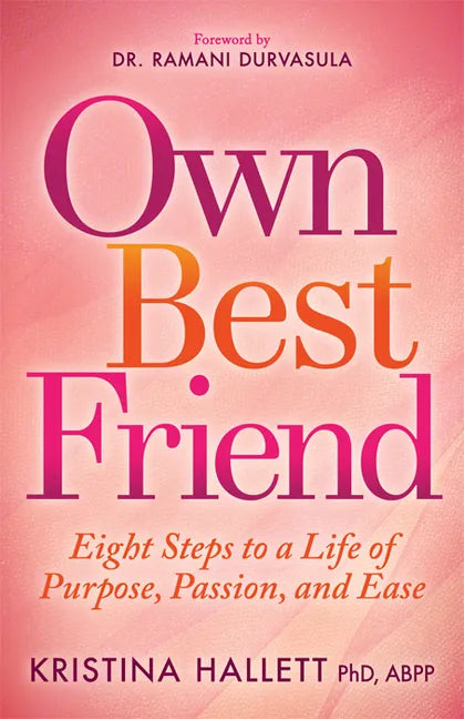 Own Best Friend: Eight Steps to a Life of Purpose, Passion, and Ease - Paperback
