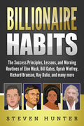 Billionaire Habits: The Success Principles, Lessons, and Morning Routines of Elon Musk, Bill Gates, Oprah Winfrey, Richard Branson, Ray Da - Paperback