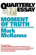 Moment of Truth: History and Australia's Future; Quarterly Essay 69 - Paperback