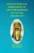 Applications For Enrollment of Choctaw Newborn Act of 1905 Volume XIV - Paperback