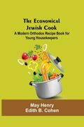The Economical Jewish Cook; A Modern Orthodox Recipe Book For Young Housekeepers - Paperback