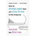 Learnability Isn't Enough: How to Design Apps That Are Easy to Use in the Long Run, Not Just the First Run - Hardcover