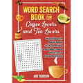 Word Search Book for Coffee Lovers and Tea Lovers: World Search Adult Book to Appreciate and Learn more about Your Favorite Drink - Paperback
