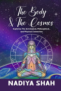 The Body and The Cosmos: Exploring The Astrological, Philosophical, and Physical Connection - Paperback