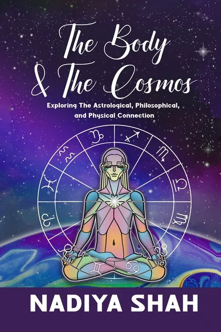 The Body and The Cosmos: Exploring The Astrological, Philosophical, and Physical Connection - Paperback