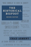 The Historical Bigfoot: Early Reports of Wild Men, Hairy Giants, and Wandering Gorillas in North America - Paperback