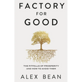 Factory for Good: The Pitfalls of Prosperity and How to Avoid Them - Paperback