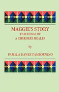Maggie's Story: Teachings of a Cherokee Healer - Paperback