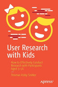 User Research with Kids: How to Effectively Conduct Research with Participants Aged 3-16 - Paperback