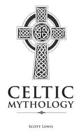 Celtic Mythology: Classic Stories of the Celtic Gods, Goddesses, Heroes, and Monsters - Paperback