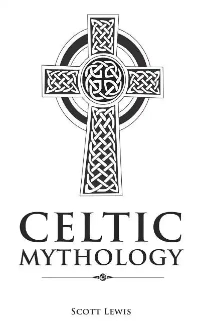 Celtic Mythology: Classic Stories of the Celtic Gods, Goddesses, Heroes, and Monsters - Paperback