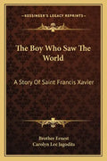 The Boy Who Saw The World: A Story Of Saint Francis Xavier - Paperback