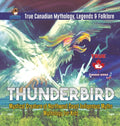 Thunderbird - Mystical Creature of Northwest Coast Indigenous Myths Mythology for Kids True Canadian Mythology, Legends & Folklore - Hardcover
