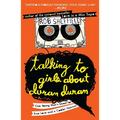 Talking to Girls About Duran Duran: One Young Man's Quest for True Love and a Cooler Haircut - Paperback