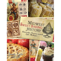 Midwest Sweet Baking History: Delectable Classics Around Lake Michigan - Hardcover