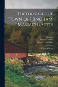History of the Town of Hingham, Massachusetts: in Three Volumes; 3 - Paperback