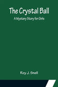The Crystal Ball; A Mystery Story for Girls - Paperback