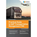 Practical Guide to SAP Transportation Management (TM): 2nd edition - Paperback