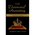 The Diamond Anointing: When The Pressure & Processes of Life Propel You Into Greatness - Paperback
