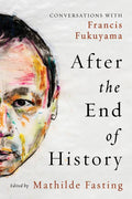 After the End of History: Conversations with Francis Fukuyama - Hardcover
