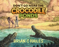 Don't Go Near the Crocodile Ponds - Hardcover
