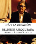 Ifa y La Creacion: Oraculo de Ifa, Orula;Orichas, Deidades y Santos, Santeria, Mitologia Cubana y Afrocubana, Babalawo, Angel de la Guard - Paperback