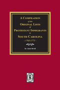 A Compilation of the Original Lists of Protestant Immigrants to South Carolina, 1763-1773 - Paperback