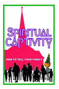 Spiritual Captivity: How To Tell Your Family - Paperback