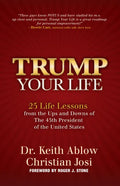Trump Your Life: 25 Life Lessons from the Ups and Downs of the 45th President of the United States - Hardcover