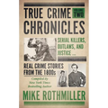 True Crime Chronicles: Serial Killers, Outlaws, And Justice ... Real Crime Stories From The 1800s - Paperback