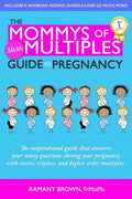 The Mommys of Multiples Guide to Pregnancy: The inspirational guide that answers your many questions when pregnant with twins, triplets, and higher or - Paperback