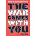 The War Comes with You: Enduring War in Life, Fiction, and Fantasy - Paperback