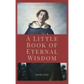 A Little Book of Eternal Wisdom: Easy to Read Layout - Hardcover