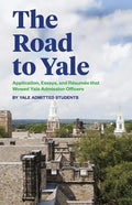 The Road to Yale: Application, Essays, and Resumes that Wowed Yale Admission Officers - Paperback
