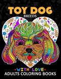 Toy Dog Breeds Coloring book for Adults: Yorkshire Terrier, Shih Tzu, Pomeranian, Chihuahua, Pug, Silky Terrier and Friend - Paperback