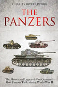 The Panzers: The History and Legacy of Nazi Germany's Most Famous Tanks during World War II - Paperback
