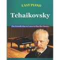Easy Piano Tchaikovsky: The Friendly Way to Learn to Play the Classics - Paperback