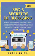 SEO & Secretos de Blogging 2020: Descubre las estrategias avanzadas de optimización de motores de búsqueda para marketing en Internet increíblemente r - Paperback