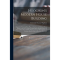 Hodgson's Modern House Building: Perspective Views and Floor Plans of Fifty Low and Medium Priced Houses; Full and Complete Working Plans and Specific - Paperback