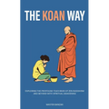 The Koan Way: Exploring the Profound Teachings of Zen Buddhism and Beyond with Spiritual Awakening - Paperback