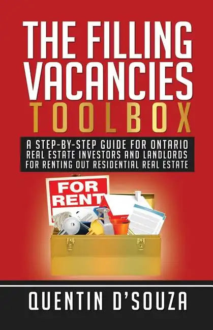 The Filling Vacancies Toolbox: A Step-By-Step Guide for Ontario Real Estate Investors and Landlords for Renting Out Residential Real Estate - Paperback
