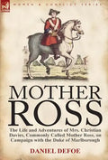 Mother Ross: The Life and Adventures of Mrs. Christian Davies, Commonly Called Mother Ross, on Campaign with the Duke of Marlboroug - Hardcover