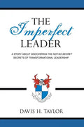 The Imperfect Leader: A Story About Discovering the Not-So-Secret Secrets of Transformational Leadership - Paperback