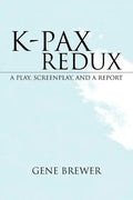 K-Pax Redux: A Play, Screenplay, and a Report - Paperback