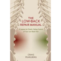 The Low-Back Repair Manual: 5 Lessons for Finally Taking Control of Your Low-Back Pain - Paperback