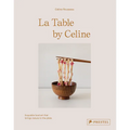 La Table by Celine: Exquisite Food Art That Brings Nature to the Plate - Hardcover